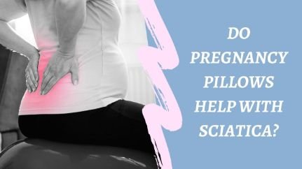 Do Pregnancy Pillows Help With Sciatica? [Top secret]